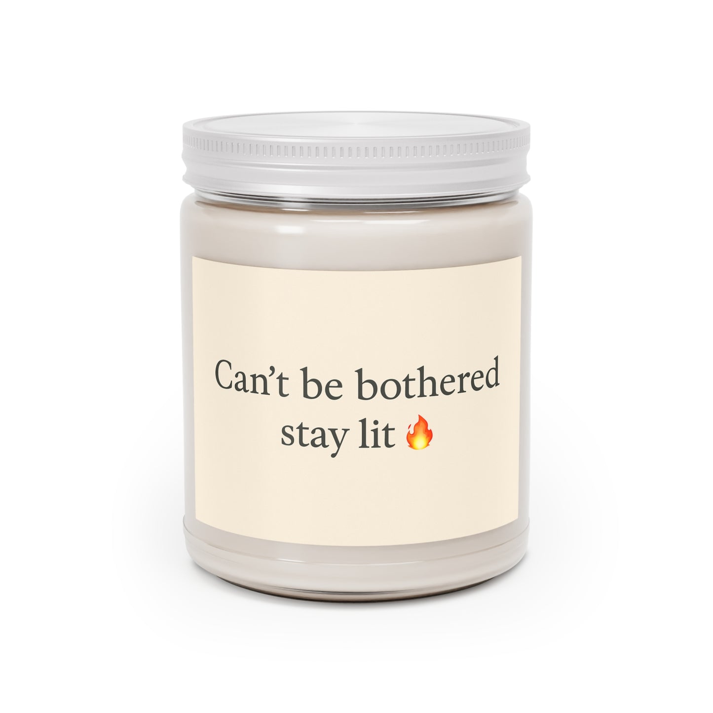 Can't Be bothered Stay Lit unscented soy candle